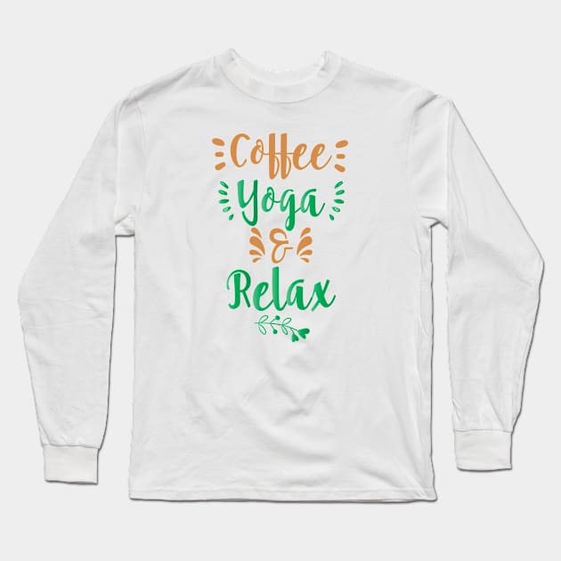 COFFEE YOGA AND RELAX || LIFESTYLE QUOTES Long Sleeve T-Shirt by STUDIOVO